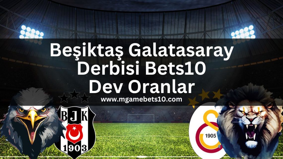 Beşiktaş Galatasaray Derbisi Bets10 Dev Oranlar Beşiktaş Galatasaray Derbisi Bets10 Dev Oranlar