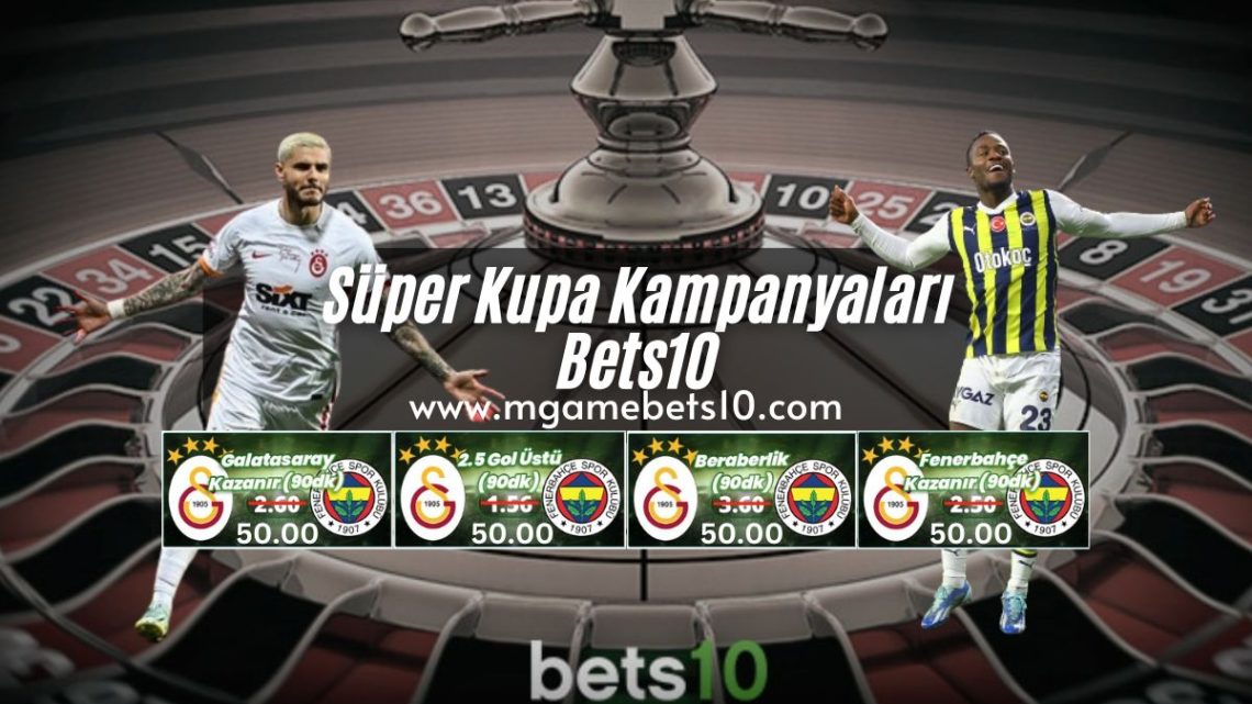 Süper Kupa Kampanyaları Bets10 Süper Kupa Kampanyaları Bets10