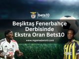besiktas-fenerbahce-derbisinde-ekstra-oran-bets10
