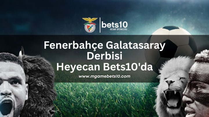 Fenerbahçe Galatasaray Derbisi Heyecan Bets10’da